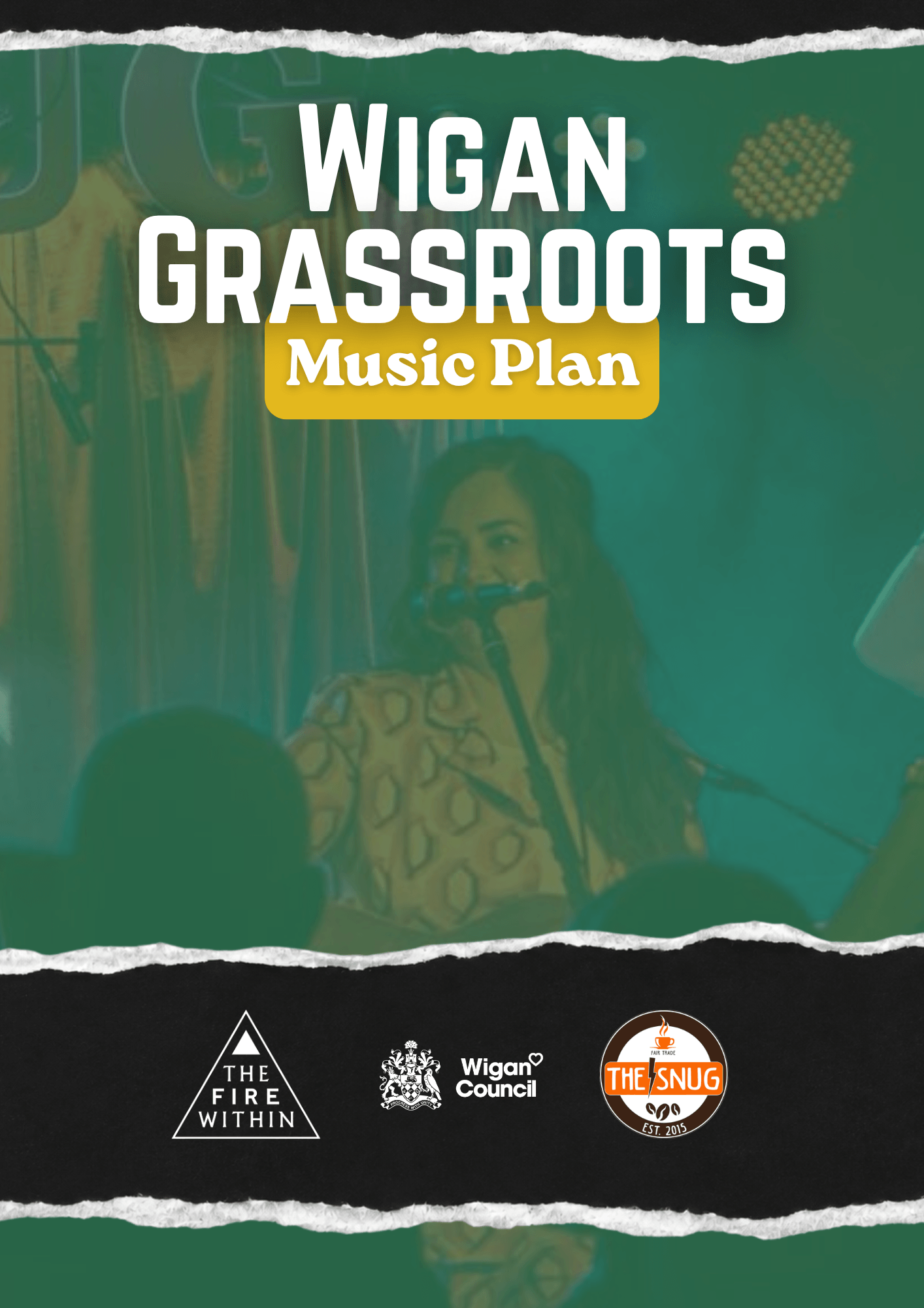 Cover page of the Wigan Grassroots Music Plan. The design features a photograph of a female musician performing on stage with a microphone, overlaid with a green tint and framed by torn paper style borders. The title "Wigan Grassroots Music Plan" appears prominently at the top. At the bottom are the logos for The Fire Within, Wigan Council and The Snug, highlighting the partnership behind the report.